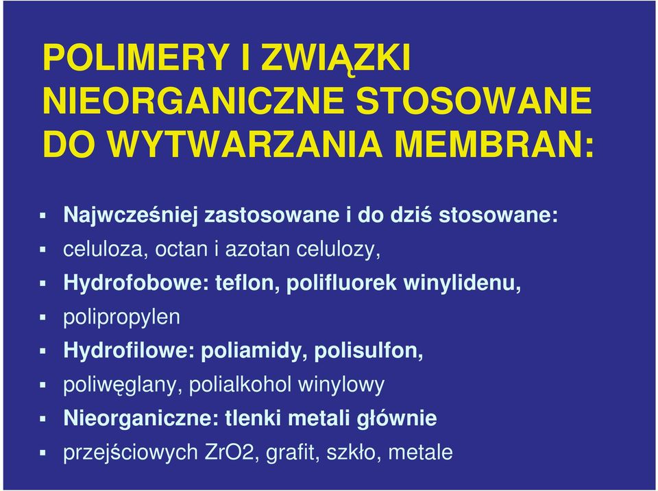 polifluorek winylidenu, polipropylen Hydrofilowe: poliamidy, polisulfon, poliwęglany,