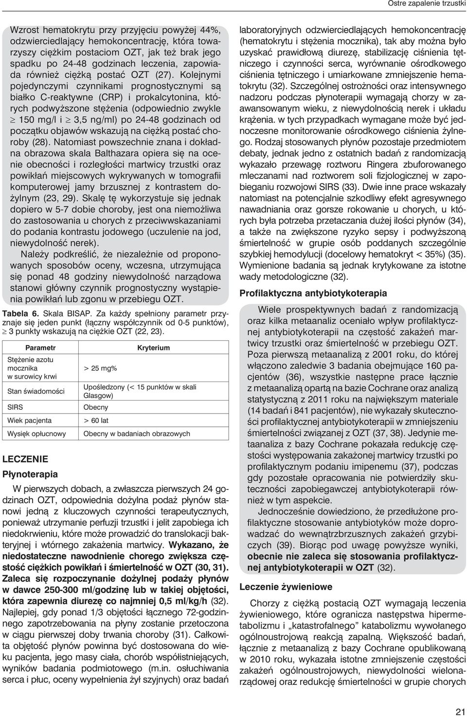 Kolejnymi pojedynczymi czynnikami prognostycznymi są białko C-reaktywne (CRP) i prokalcytonina, których podwyższone stężenia (odpowiednio zwykle 150 mg/l i 3,5 ng/ml) po 4-48 godzinach od początku