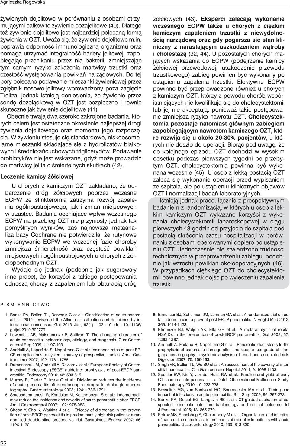 poprawia odporność immunologiczną organizmu oraz pomaga utrzymać integralność bariery jelitowej, zapobiegając przenikaniu przez nią bakterii, zmniejszając tym samym ryzyko zakażenia martwicy trzustki