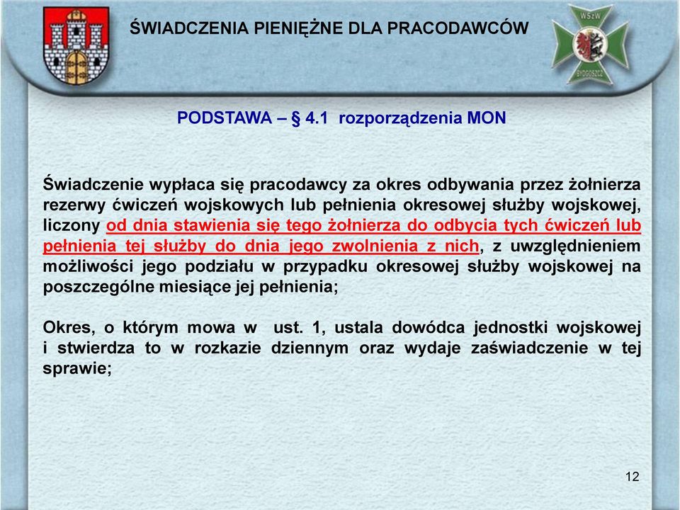 wojskowej, liczony od dnia stawienia się tego żołnierza do odbycia tych ćwiczeń lub pełnienia tej służby do dnia jego zwolnienia z nich, z