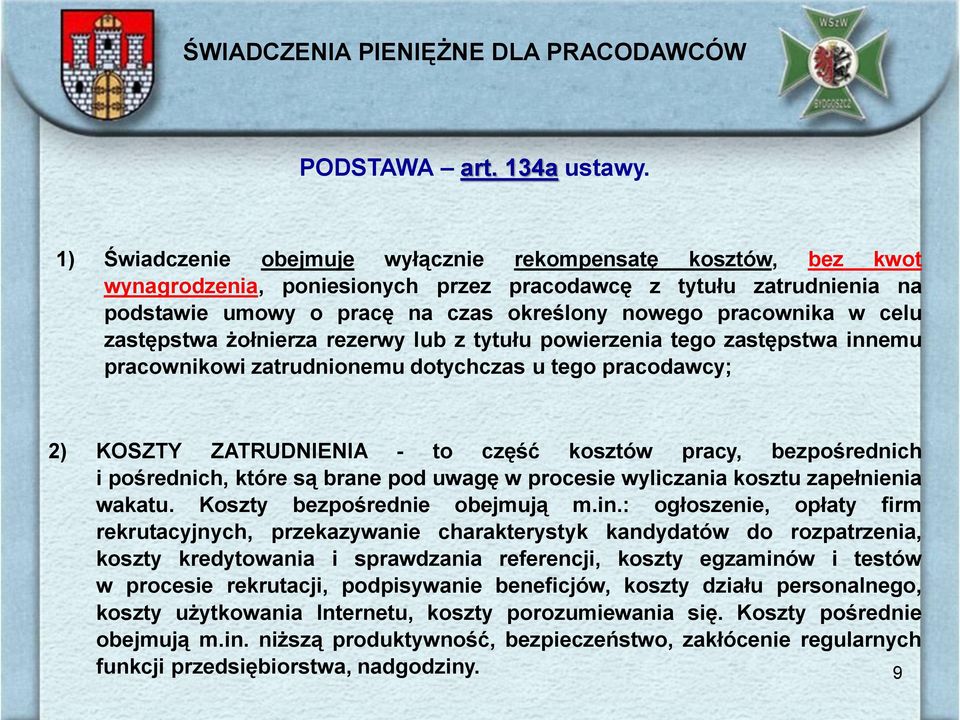 celu zastępstwa żołnierza rezerwy lub z tytułu powierzenia tego zastępstwa innemu pracownikowi zatrudnionemu dotychczas u tego pracodawcy; 2) KOSZTY ZATRUDNIENIA - to część kosztów pracy,