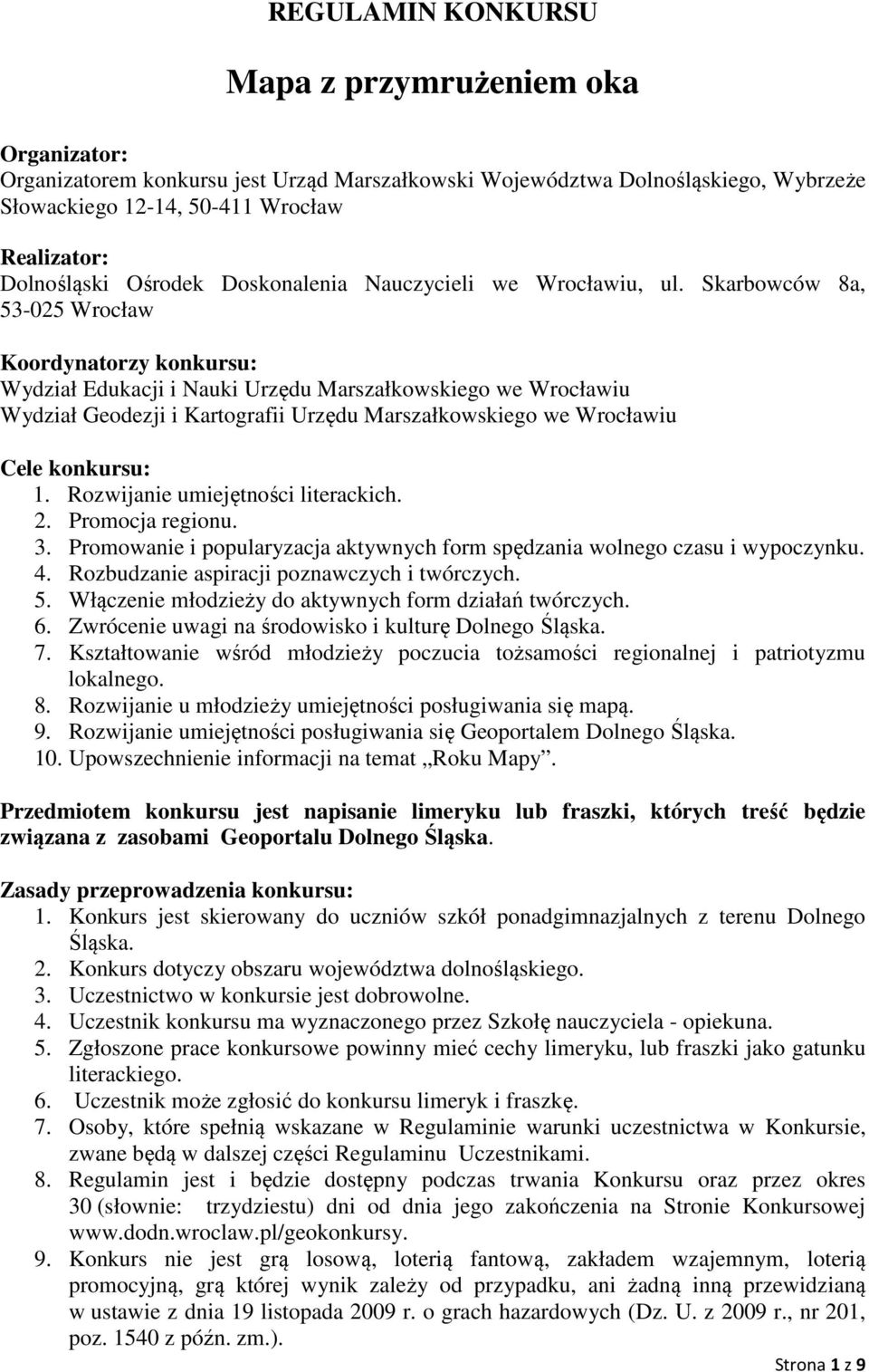 Skarbowców 8a, 53-025 Wrocław Koordynatorzy konkursu: Wydział Edukacji i Nauki Urzędu Marszałkowskiego we Wrocławiu Wydział Geodezji i Kartografii Urzędu Marszałkowskiego we Wrocławiu Cele konkursu: