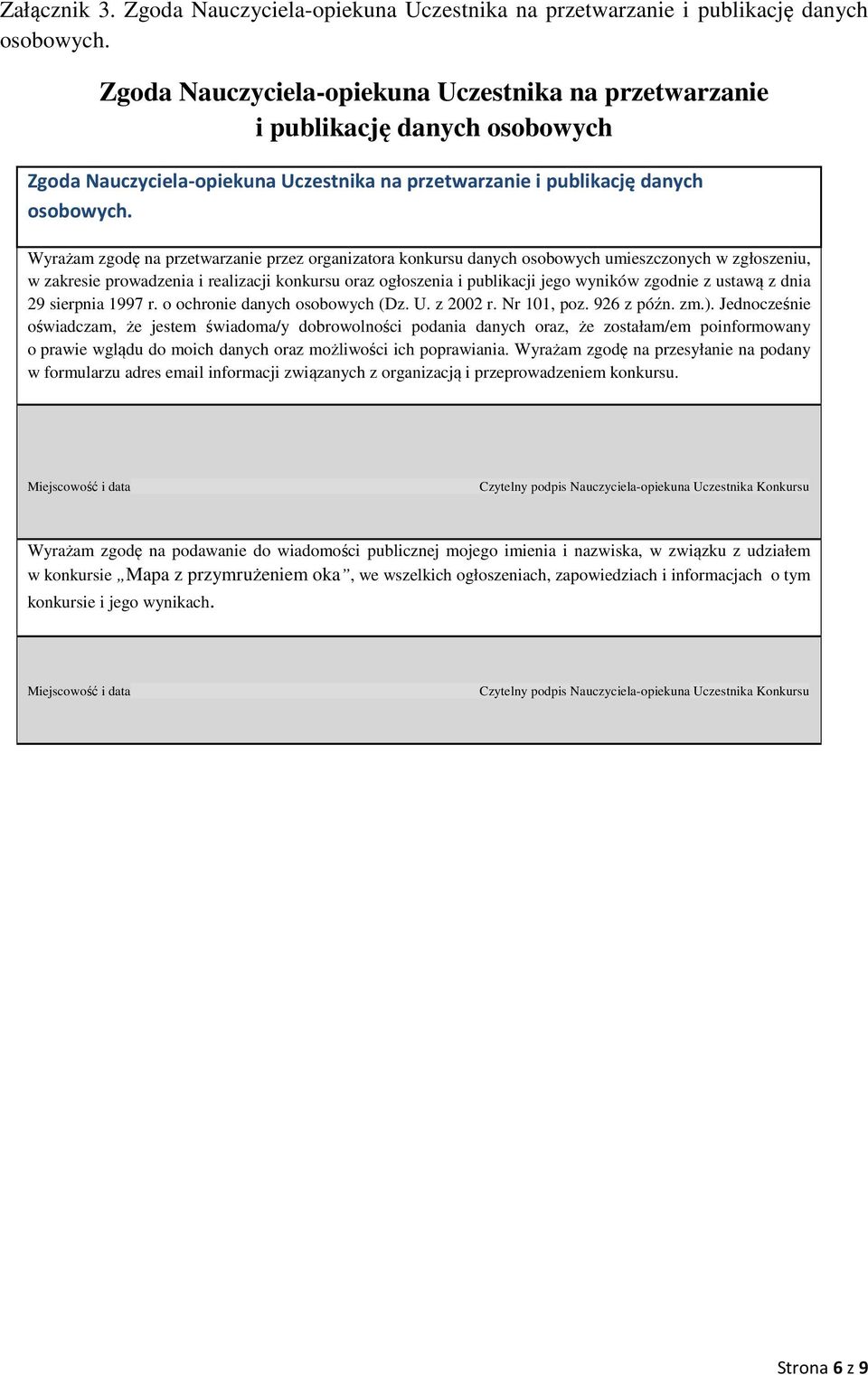 Wyrażam zgodę na przetwarzanie przez organizatora konkursu danych osobowych umieszczonych w zgłoszeniu, w zakresie prowadzenia i realizacji konkursu oraz ogłoszenia i publikacji jego wyników zgodnie