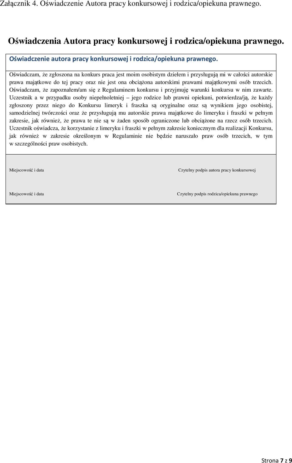 Oświadczam, że zgłoszona na konkurs praca jest moim osobistym dziełem i przysługują mi w całości autorskie prawa majątkowe do tej pracy oraz nie jest ona obciążona autorskimi prawami majątkowymi osób