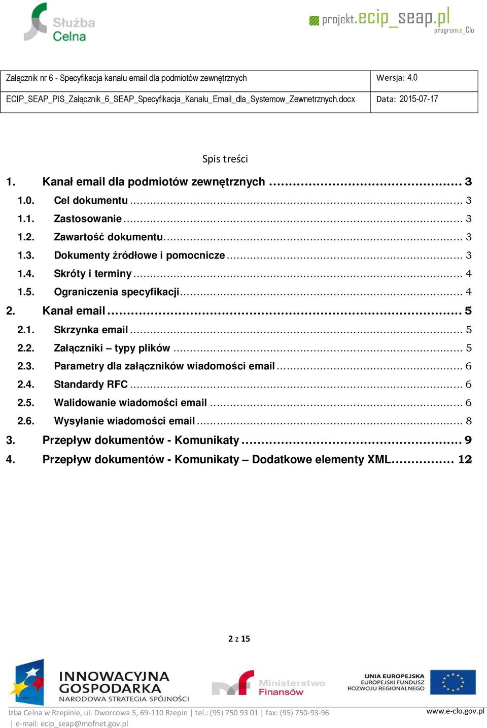 .. 6 2.4. Standardy RFC... 6 2.5. Walidowanie wiadomości email... 6 2.6. Wysyłanie wiadomości email... 8 3. Przepływ dokumentów - Komunikaty... 9 4.