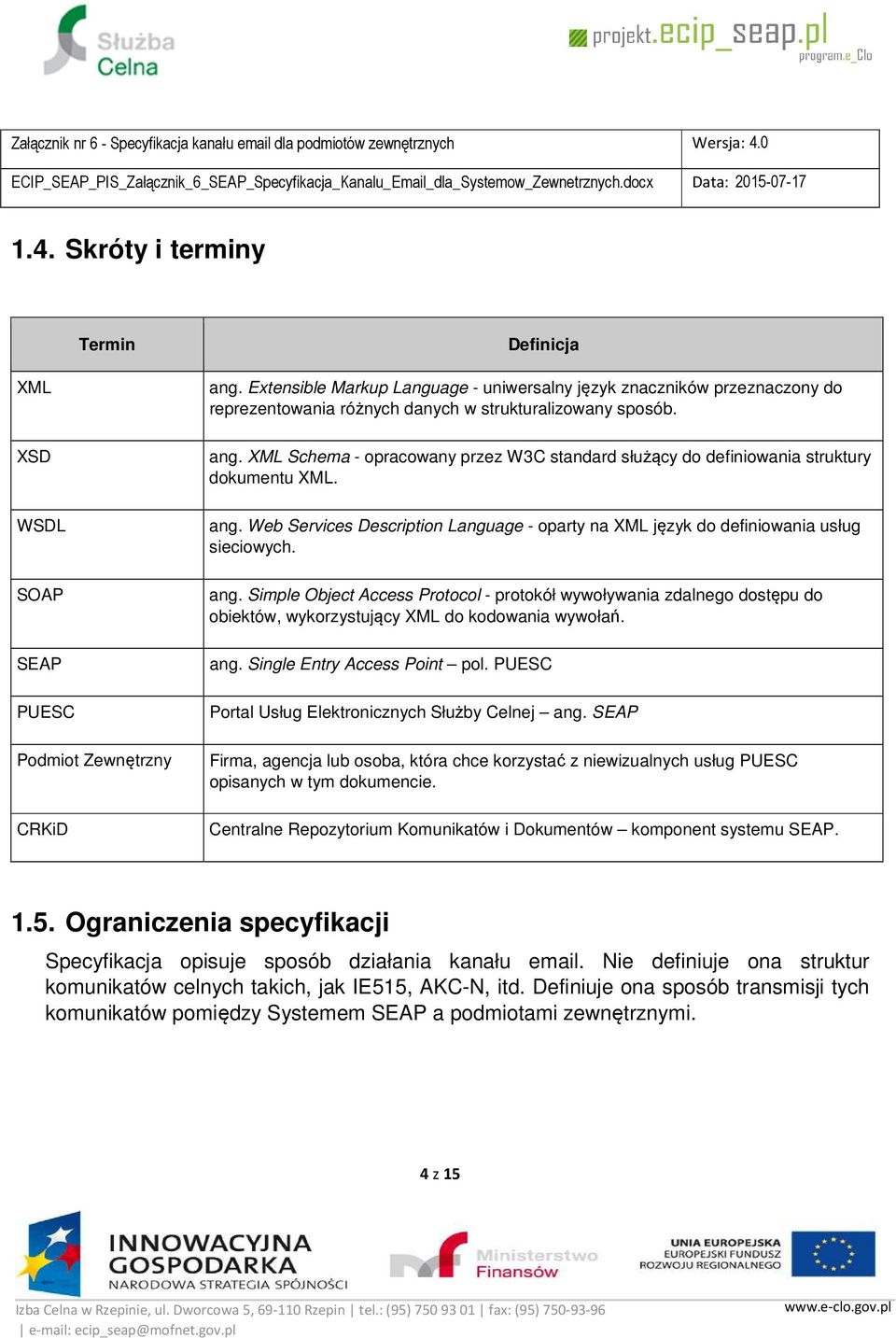 XML Schema - opracowany przez W3C standard służący do definiowania struktury dokumentu XML. ang.