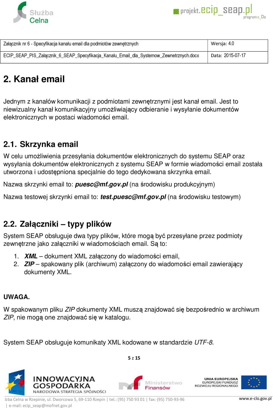 Skrzynka email W celu umożliwienia przesyłania dokumentów elektronicznych do systemu SEAP oraz wysyłania dokumentów elektronicznych z systemu SEAP w formie wiadomości email została utworzona i