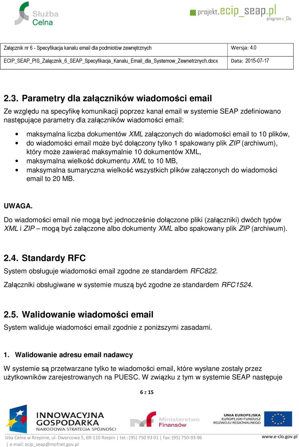 maksymalna wielkość dokumentu XML to 10 MB, maksymalna sumaryczna wielkość wszystkich plików załączonych do wiadomości email to 20 MB. UWAGA.