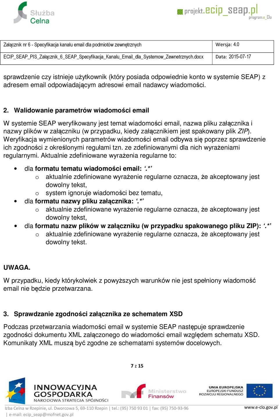 plik ZIP). Weryfikacja wymienionych parametrów wiadomości email odbywa się poprzez sprawdzenie ich zgodności z określonymi regułami tzn. ze zdefiniowanymi dla nich wyrażeniami regularnymi.