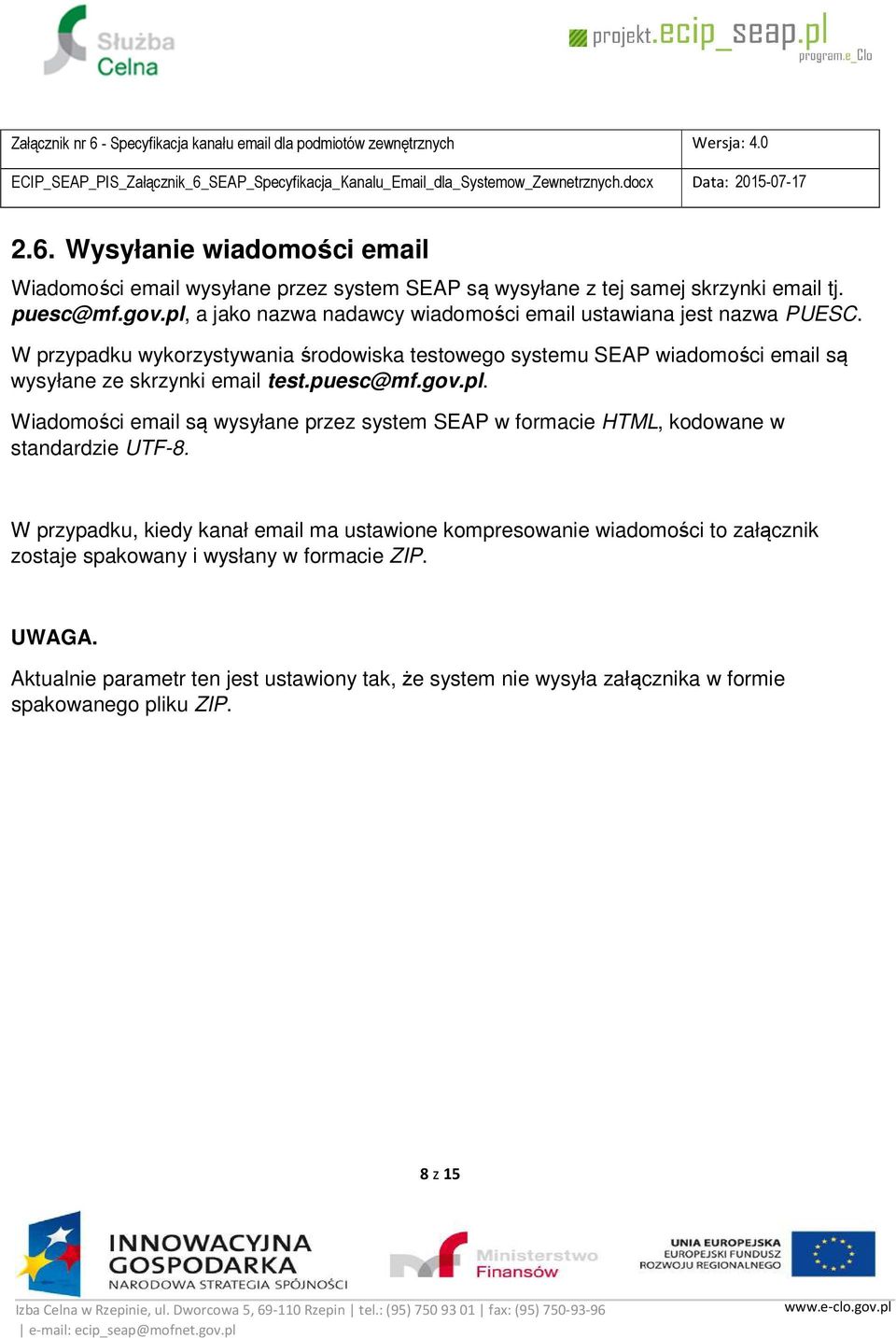 W przypadku wykorzystywania środowiska testowego systemu SEAP wiadomości email są wysyłane ze skrzynki email test.puesc@mf.gov.pl.