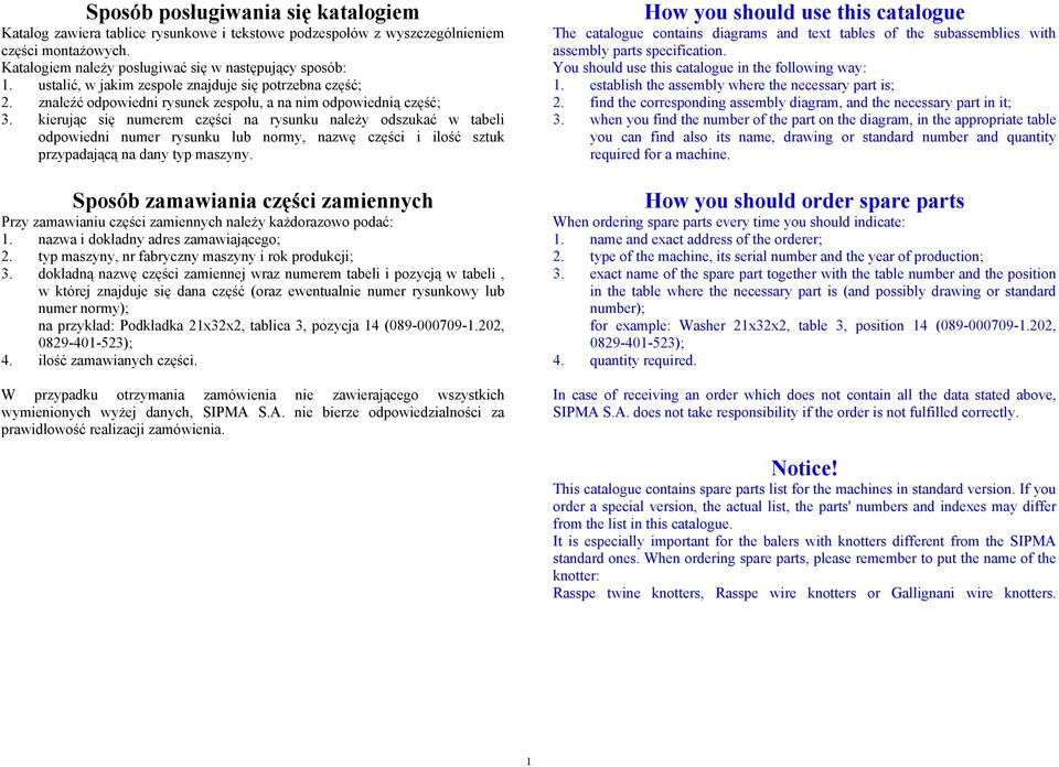 kierując się numerem części na rysunku należy odszukać w tabeli odpowiedni numer rysunku lub normy, nazwę części i ilość sztuk przypadającą na dany typ maszyny.