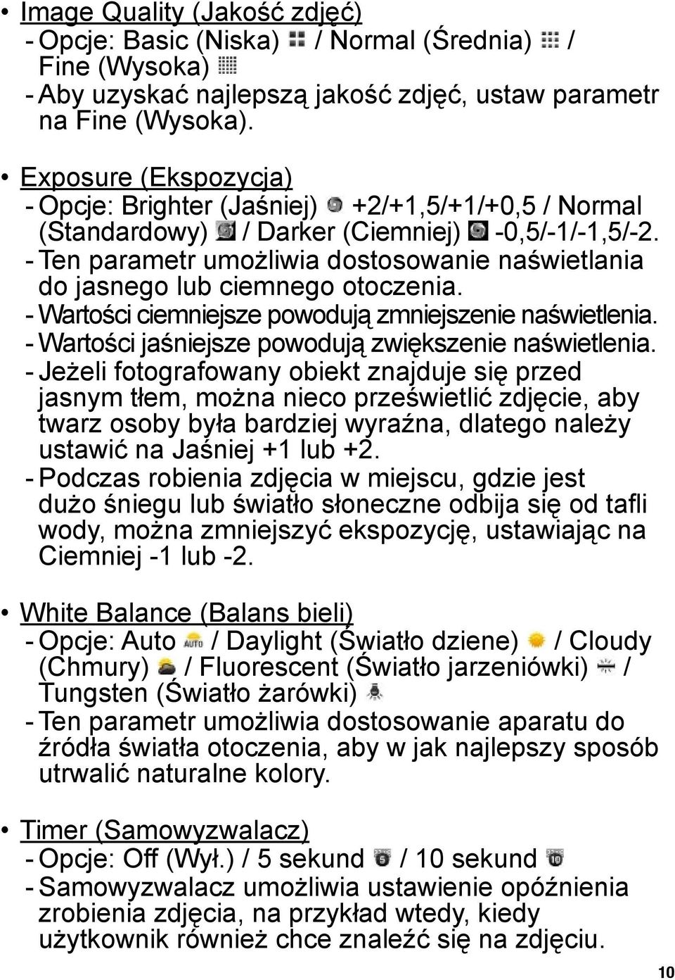 - Ten parametr umożliwia dostosowanie naświetlania do jasnego lub ciemnego otoczenia. - Wartości ciemniejsze powodują zmniejszenie naświetlenia.