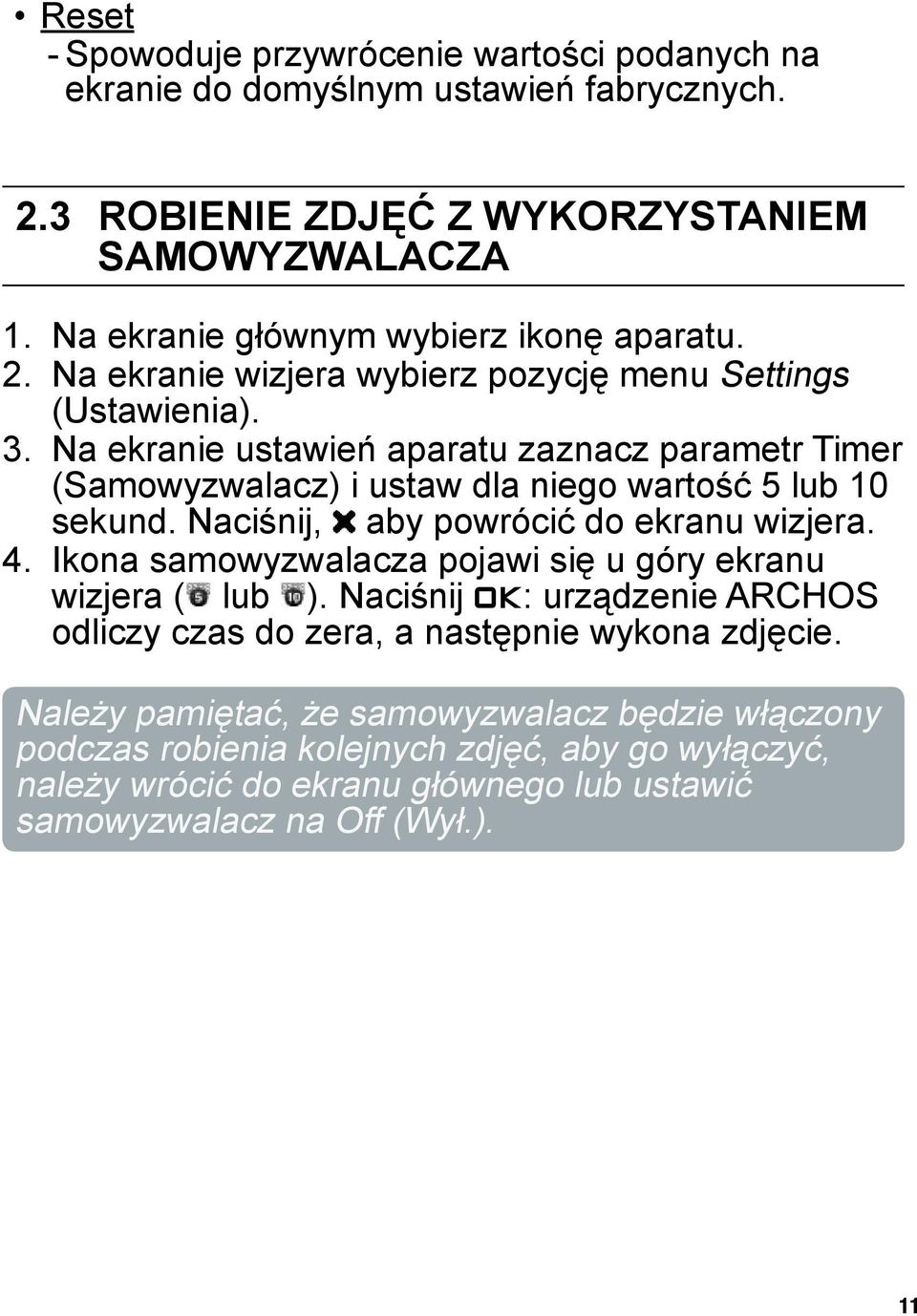 Na ekranie ustawień aparatu zaznacz parametr Timer (Samowyzwalacz) i ustaw dla niego wartość 5 lub 10 sekund. Naciśnij, aby powrócić do ekranu wizjera.