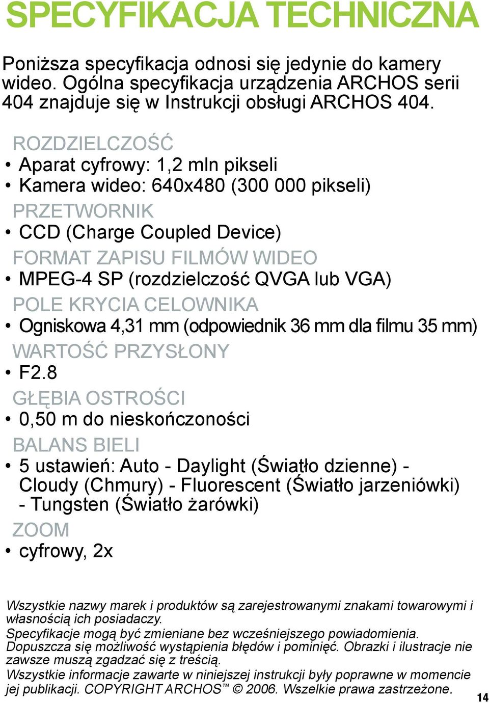 KRYCIA CELOWNIKA Ogniskowa 4,31 mm (odpowiednik 36 mm dla filmu 35 mm) WARTOŚĆ PRZYSŁONY F2.