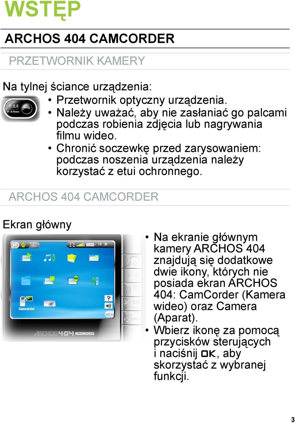 Chronić soczewkę przed zarysowaniem: podczas noszenia urządzenia należy korzystać z etui ochronnego.