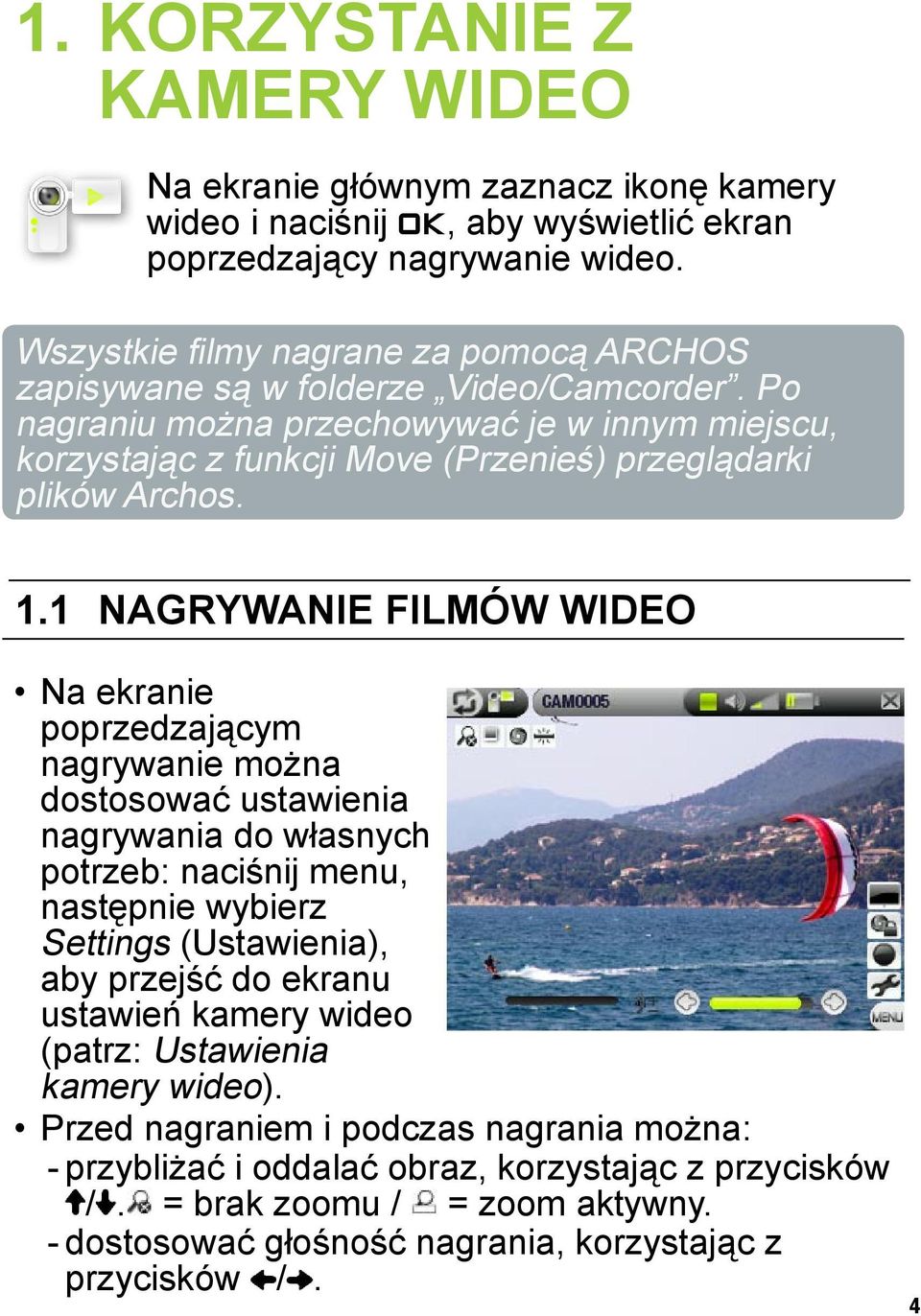 1.1 Nagrywanie filmów wideo Na ekranie poprzedzającym nagrywanie można dostosować ustawienia nagrywania do własnych potrzeb: naciśnij menu, następnie wybierz Settings (Ustawienia), aby przejść do