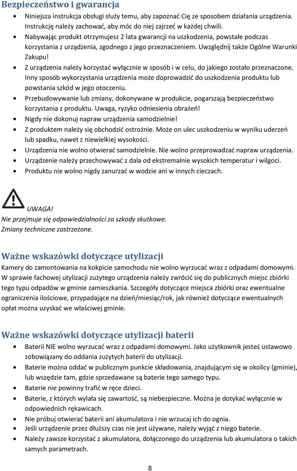 Z urządzenia należy korzystać wyłącznie w sposób i w celu, do jakiego zostało przeznaczone.