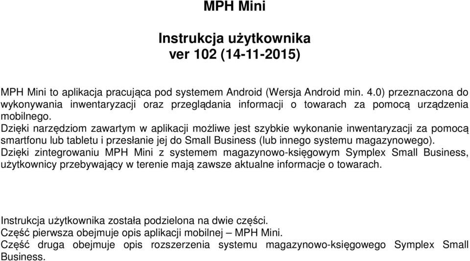 Dzięki narzędziom zawartym w aplikacji możliwe jest szybkie wykonanie inwentaryzacji za pomocą smartfonu lub tabletu i przesłanie jej do Small Business (lub innego systemu magazynowego).