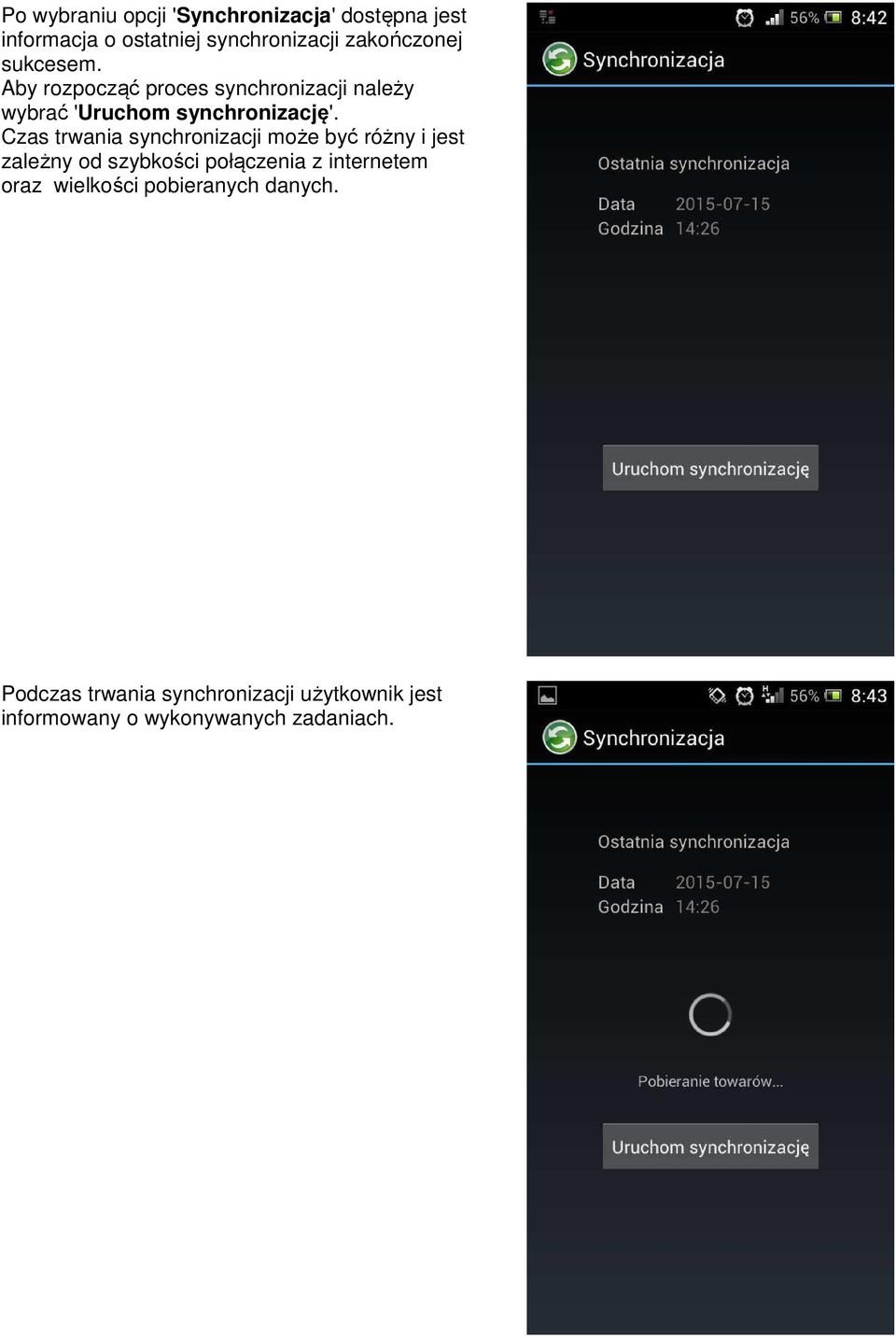 Czas trwania synchronizacji może być różny i jest zależny od szybkości połączenia z internetem oraz