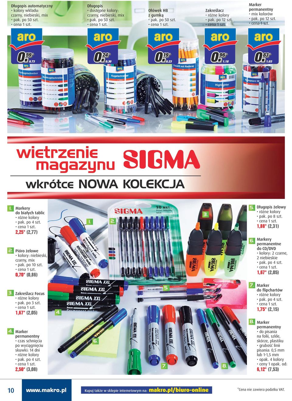 po 4 szt. 2,25* (2,77) Pióro żelowe kolory: niebieski, czarny, mix pak. po 10 szt. 0,70* (0,86) 6. Długopis żelowy pak. po 8 szt.