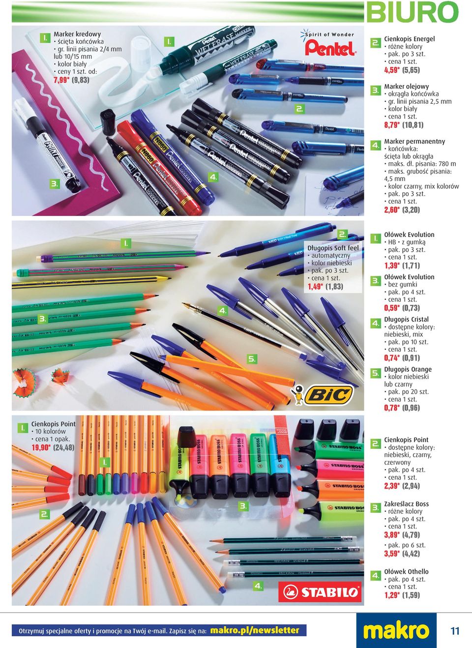 2,60* (3,20) Długopis Soft feel automatyczny kolor niebieski pak. po 3 szt. 1,49* (1,83) pak. po 3 szt. 1,39* (1,71) Ołówek Evolution bez gumki pak. po 4 szt.
