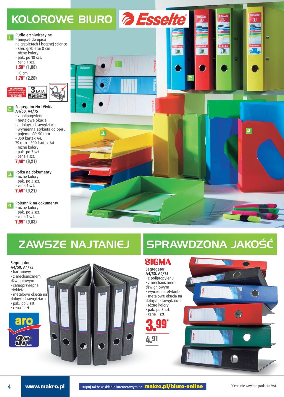A4 pak. po 3 szt. 7,49* (9,21) Półka na dokumenty pak. po 3 szt. 7,49* (9,21) Pojemnik na dokumenty pak. po 2 szt.