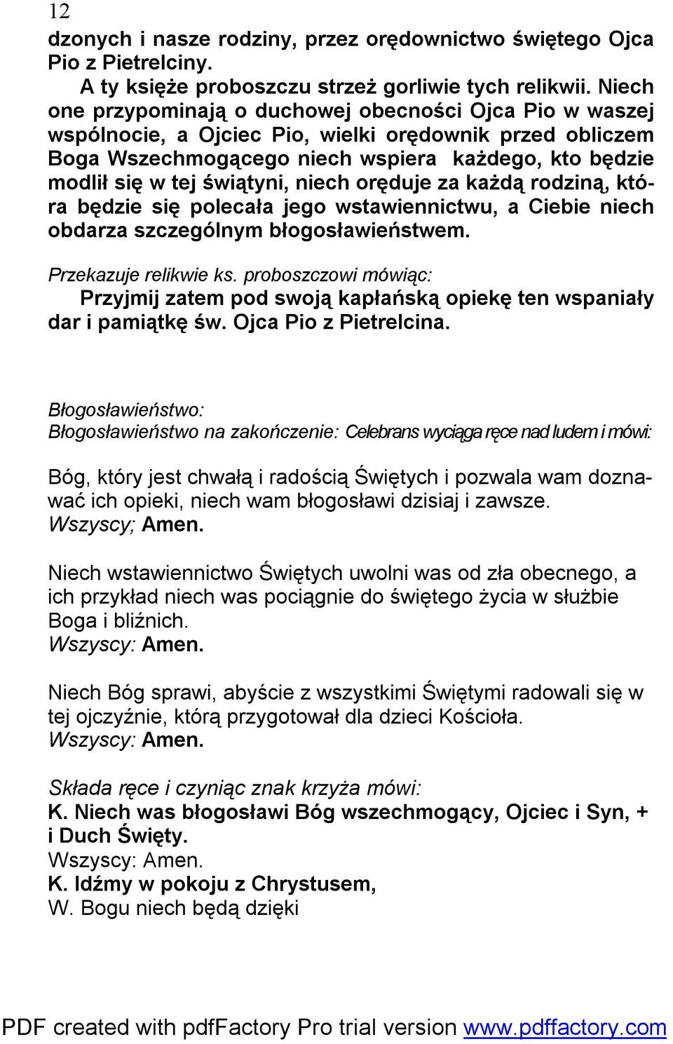 świątyni, niech oręduje za każdą rodziną, która będzie się polecała jego wstawiennictwu, a Ciebie niech obdarza szczególnym błogosławieństwem. Przekazuje relikwie ks.