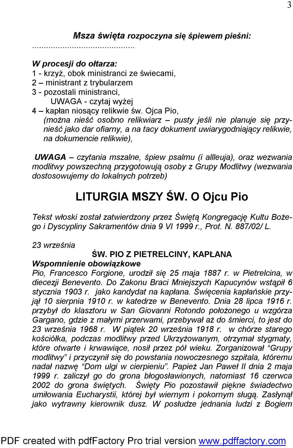 Ojca Pio, (można nieść osobno relikwiarz pusty jeśli nie planuje się przynieść jako dar ofiarny, a na tacy dokument uwiarygodniający relikwie, na dokumencie relikwie), UWAGA czytania mszalne, śpiew