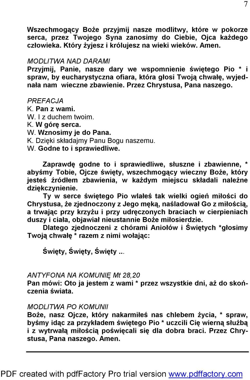 Przez Chrystusa, Pana naszego. PREFACJA K. Pan z wami. W. I z duchem twoim. K. W górę serca. W. Wznosimy je do Pana. K. Dzięki składajmy Panu Bogu naszemu. W. Godne to i sprawiedliwe.