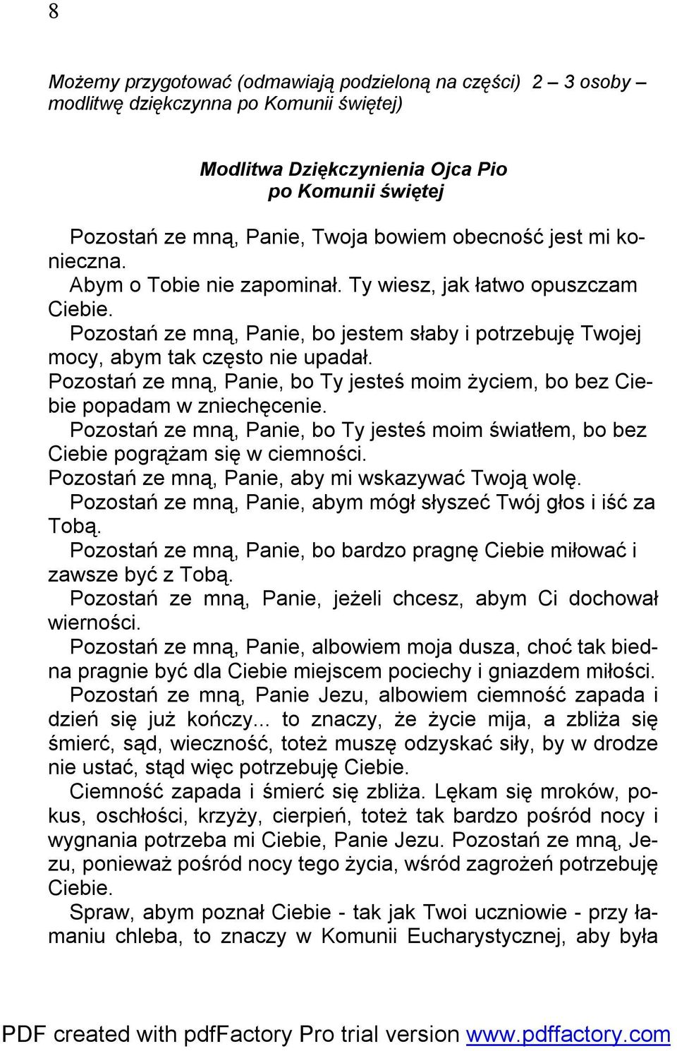 Pozostań ze mną, Panie, bo Ty jesteś moim życiem, bo bez Ciebie popadam w zniechęcenie. Pozostań ze mną, Panie, bo Ty jesteś moim światłem, bo bez Ciebie pogrążam się w ciemności.