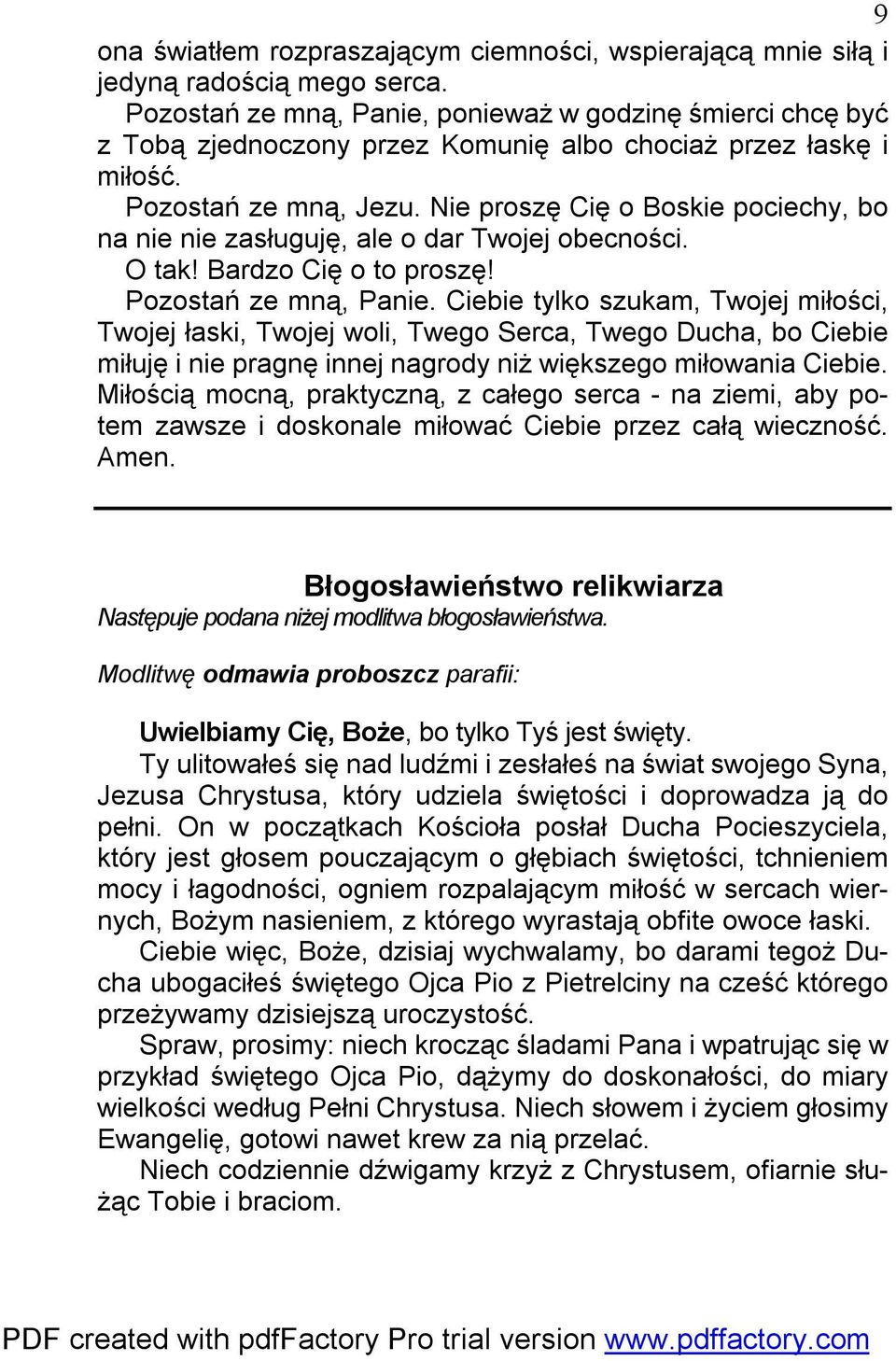 Nie proszę Cię o Boskie pociechy, bo na nie nie zasługuję, ale o dar Twojej obecności. O tak! Bardzo Cię o to proszę! Pozostań ze mną, Panie.