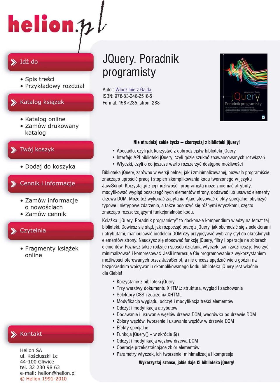liwoœci Biblioteka jquery, zarówno w wersji pe³nej, jak i zminimalizowanej, pozwala programiœcie znacz¹co uproœciæ pracê i stopieñ skomplikowania kodu tworzonego w jêzyku JavaScript.