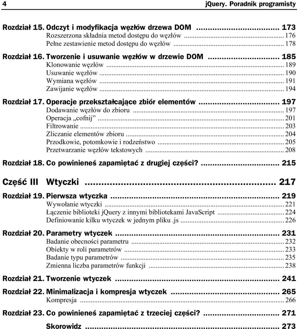 .. 197 Dodawanie w z ów do zbioru... 197 Operacja cofnij... 201 Filtrowanie... 203 Zliczanie elementów zbioru... 204 Przodkowie, potomkowie i rodze stwo... 205 Przetwarzanie w z ów tekstowych.