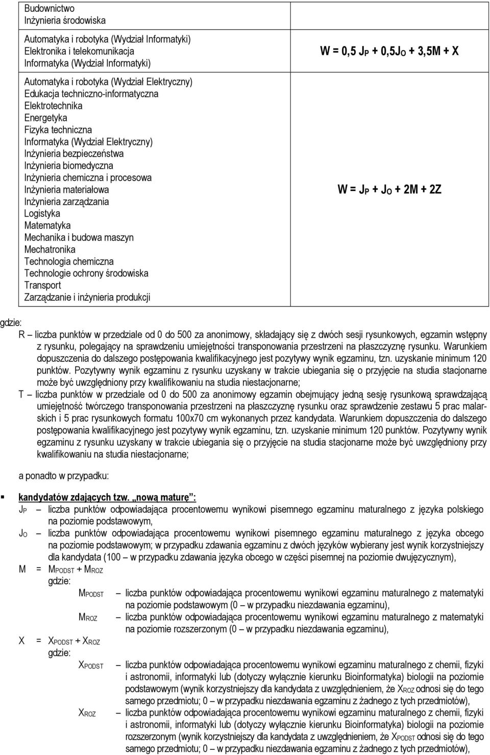 materiałowa Inżynieria zarządzania Logistyka Matematyka Mechanika i budowa maszyn Mechatronika Technologia chemiczna Technologie ochrony środowiska Transport Zarządzanie i inżynieria produkcji W =