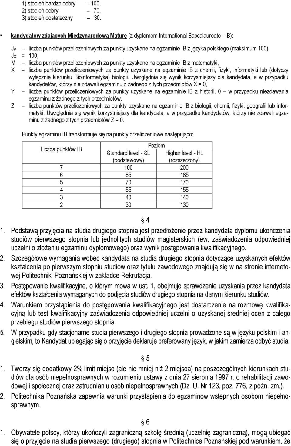 100, M liczba punktów przeliczeniowych za punkty uzyskane na egzaminie IB z matematyki, X liczba punktów przeliczeniowych za punkty uzyskane na egzaminie IB z chemii, fizyki, informatyki lub (dotyczy