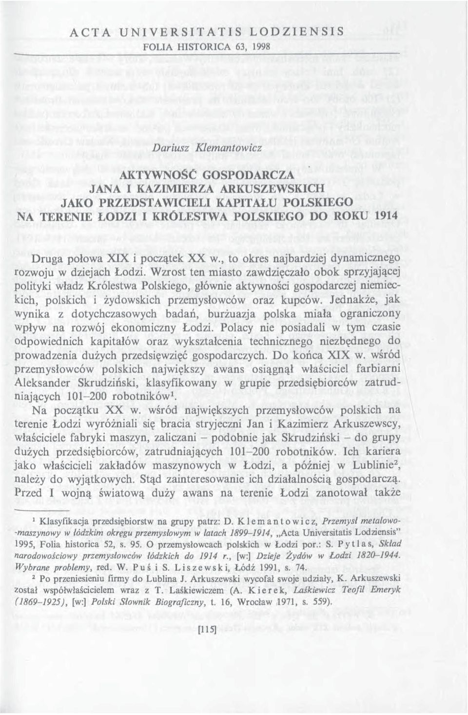 Wzrost ten miasto zawdzięczało obok sprzyjającej polityki władz Królestwa Polskiego, głównie aktywności gospodarczej niemieckich, polskich i żydowskich przemysłowców oraz kupców.