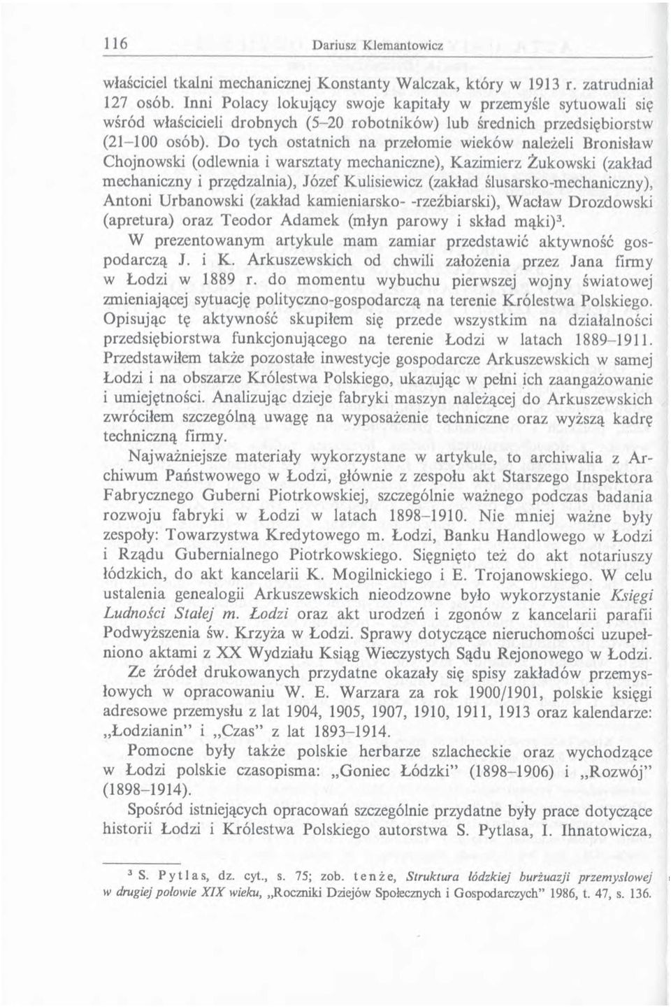 Do tych ostatnich na przełomie wieków należeli Bronisław Chojnowski (odlewnia i warsztaty mechaniczne), Kazimierz Żukowski (zakład mechaniczny i przędzalnia), Józef Kulisiewicz (zakład