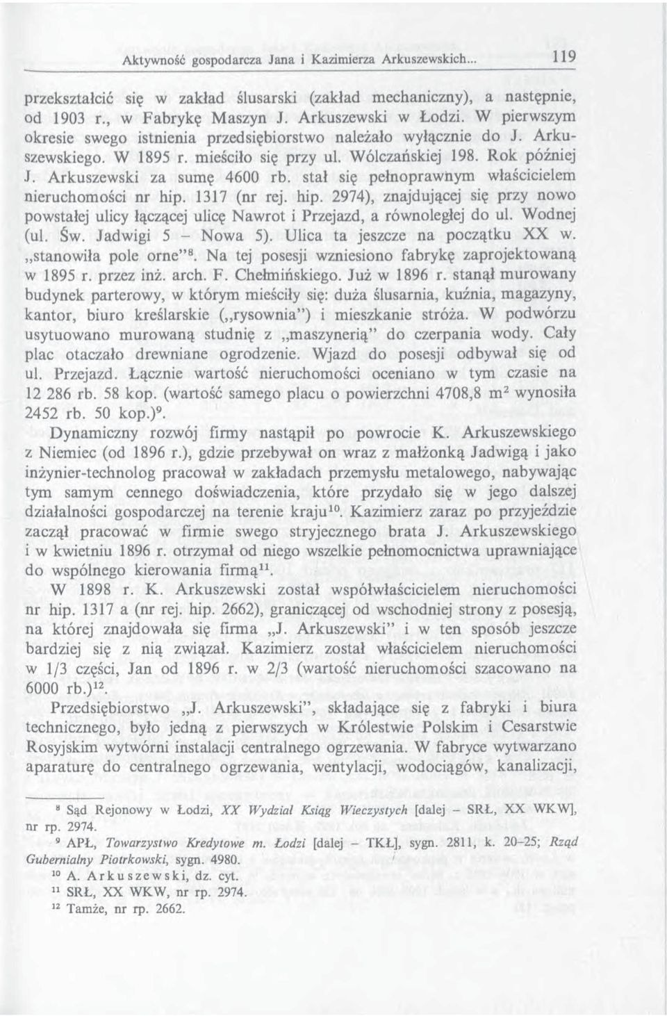 stał się pełnoprawnym właścicielem nieruchomości nr hip. 1317 (nr rej. hip. 2974), znajdującej się przy nowo powstałej ulicy łączącej ulicę Nawrot i Przejazd, a równoległej do ul. Wodnej (ul. Św.