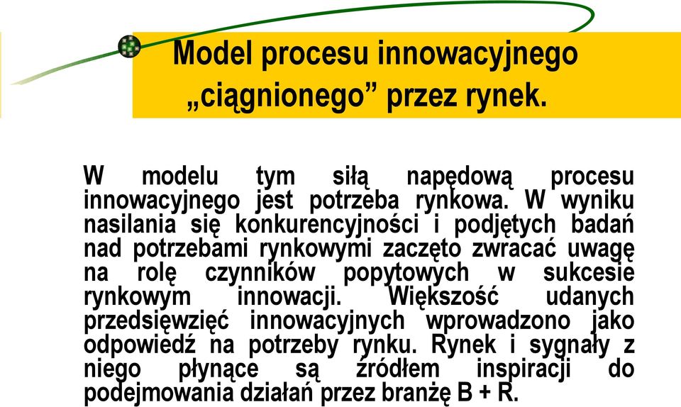 W wyniku nasilania się konkurencyjności i podjętych badań nad potrzebami rynkowymi zaczęto zwracać uwagę na rolę
