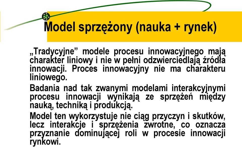 Badania nad tak zwanymi modelami interakcyjnymi procesu innowacji wynikają ze sprzężeń między nauką, techniką i