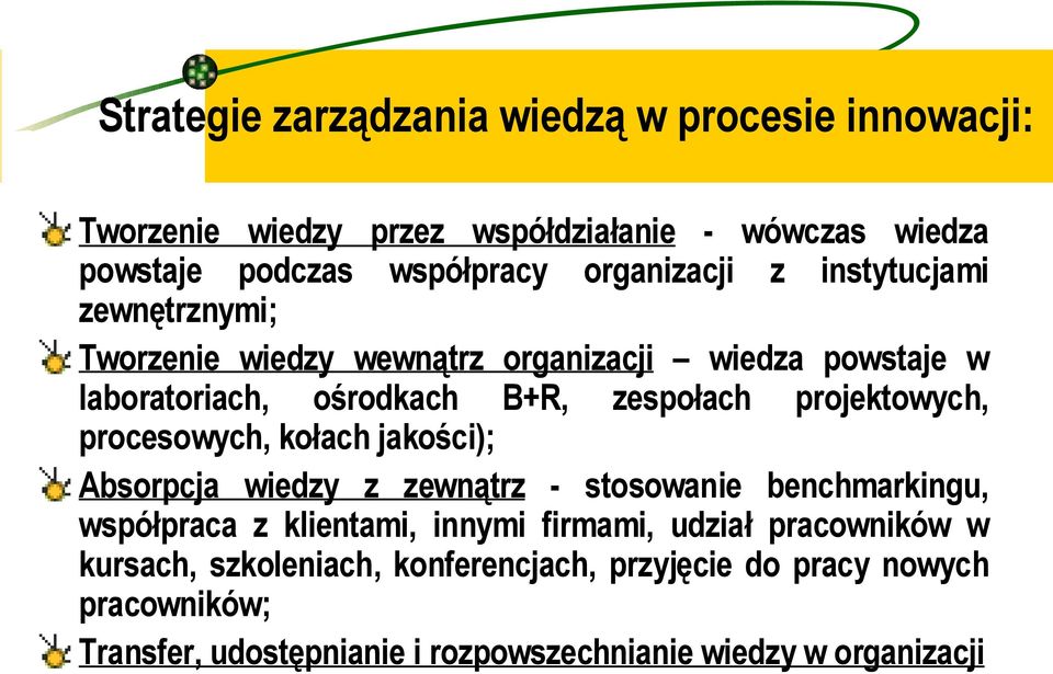 projektowych, procesowych, kołach jakości); Absorpcja wiedzy z zewnątrz - stosowanie benchmarkingu, współpraca z klientami, innymi firmami,