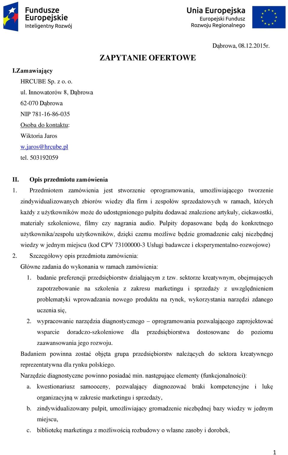 Przedmiotem zamówienia jest stworzenie oprogramowania, umożliwiającego tworzenie zindywidualizowanych zbiorów wiedzy dla firm i zespołów sprzedażowych w ramach, których każdy z użytkowników może do