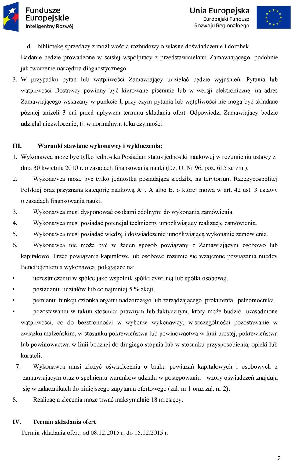 W przypadku pytań lub wątpliwości Zamawiający udzielać będzie wyjaśnień.