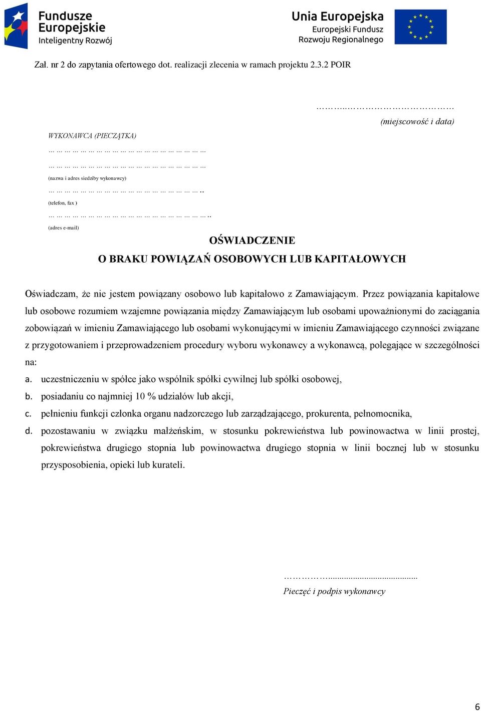 Przez powiązania kapitałowe lub osobowe rozumiem wzajemne powiązania między Zamawiającym lub osobami upoważnionymi do zaciągania zobowiązań w imieniu Zamawiającego lub osobami wykonującymi w imieniu