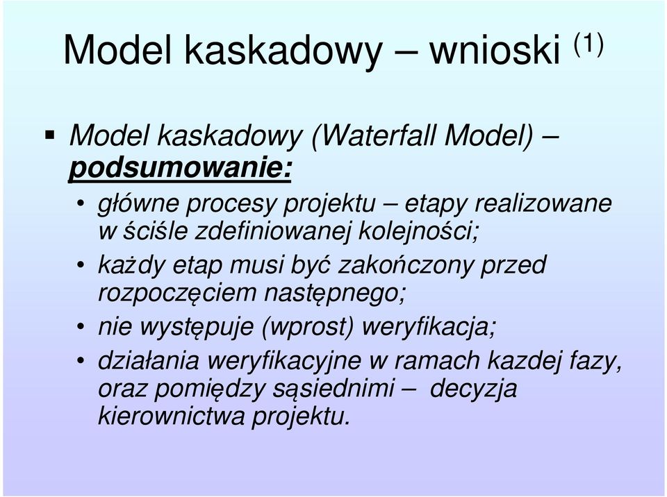 być zakończony przed rozpoczęciem następnego; nie występuje (wprost) weryfikacja;