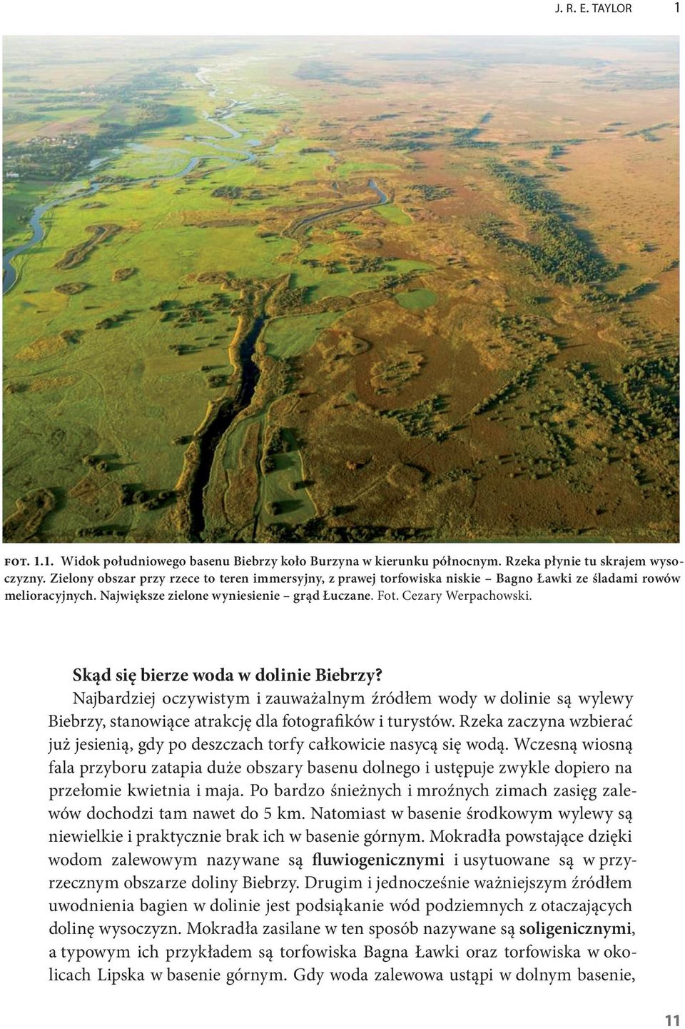 Skąd się bierze woda w dolinie Biebrzy? Najbardziej oczywistym i zauważalnym źródłem wody w dolinie są wylewy Biebrzy, stanowiące atrakcję dla fotografików i turystów.