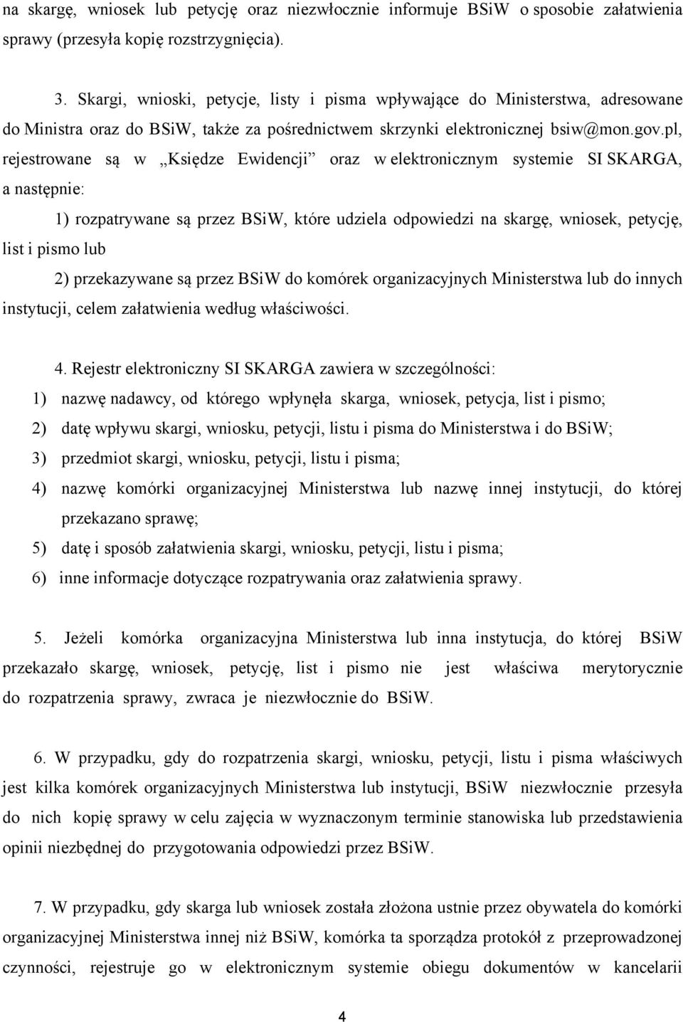 pl, rejestrowane są w Księdze Ewidencji oraz w elektronicznym systemie SI SKARGA, a następnie: 1) rozpatrywane są przez BSiW, które udziela odpowiedzi na skargę, wniosek, petycję, list i pismo lub 2)