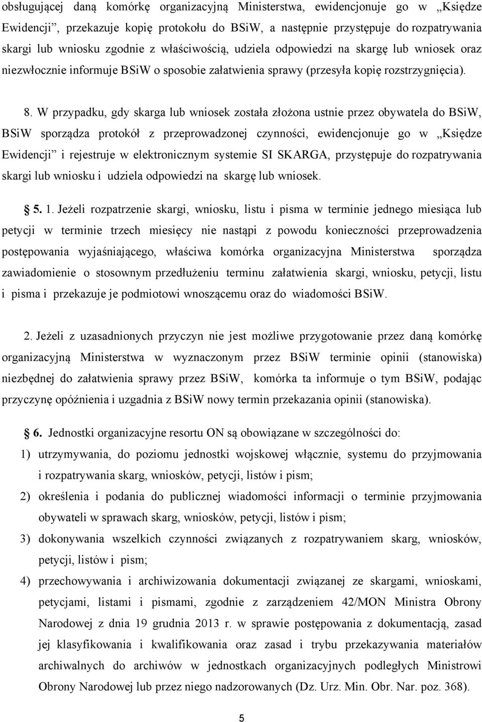 W przypadku, gdy skarga lub wniosek została złożona ustnie przez obywatela do BSiW, BSiW sporządza protokół z przeprowadzonej czynności, ewidencjonuje go w Księdze Ewidencji i rejestruje w