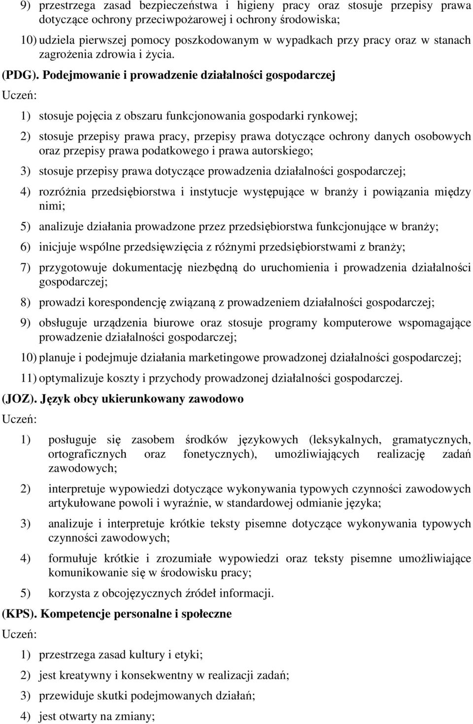 Podejmowanie i prowadzenie działalności gospodarczej 1) stosuje pojęcia z obszaru funkcjonowania gospodarki rynkowej; 2) stosuje przepisy prawa pracy, przepisy prawa dotyczące ochrony danych