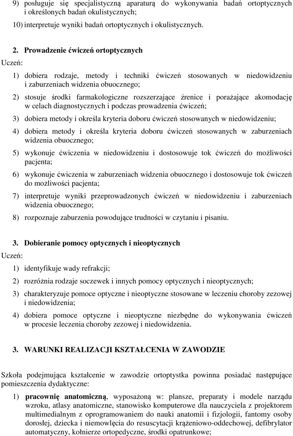 i porażające akomodację w celach diagnostycznych i podczas prowadzenia ćwiczeń; 3) dobiera metody i określa kryteria doboru ćwiczeń stosowanych w niedowidzeniu; 4) dobiera metody i określa kryteria